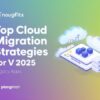 Top Cloud Migration Strategies for Legacy Apps in 2025
